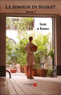 Le bonheur en bouquet t.1