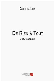 De rien à tout : folie sublime