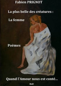 La plus belle des créature  : la femme - quand l'apour nous est conté...