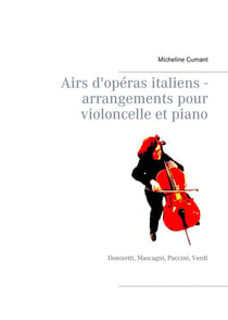 Airs d'opéras italiens - arrangements pour violoncelle et piano - donizetti, mascagni, puccini, verdi