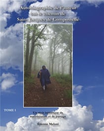 Autobiographie de l'auteur sur le chemin de saint jacques de compostelle - un récit initiatique de transmission et de partage