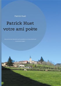 Patrick huet votre ami poète : découvrez les deux evenements qui le propulsèrent à un niveau d'action