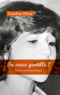 Tu seras gentille ? roman autobiographique
