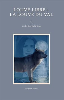 Louve libre - la louve du val - collection aube libre