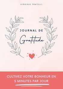 Journal de gratitude : Cultivez votre bonheur en 5 minutes par jour