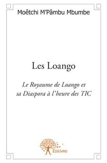Les loango - le royaume de loango et sa diaspora à l'heure de tic