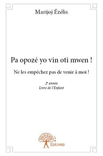 Pa opoze yo vin oti mwen! - ne les empechez pas de venir a moi! 2e annee livre de l enfant