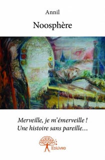 Noosphère - merveille, je m'émerveille ! une histoire sans pareille...