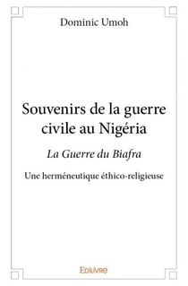 Souvenirs de la guerre civile au nigéria - la guerre du biafra, une herméneutique éthico-religieuse
