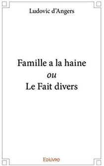 Famille a la haine ou le fait divers