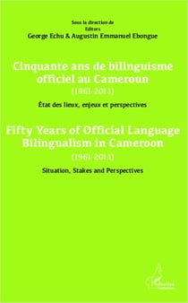 Cinquante ans de bilinguisme officiel au Cameroun (1961-2011) état des lieux,  enjeux et perspectives