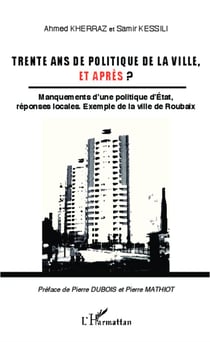 Trente ans de politique de la ville et après - manquements d'une politique d'Etat reponses locales, exemple de la ville de Robaix