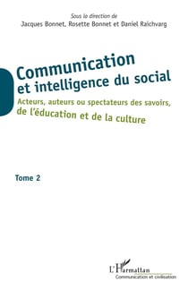 Communication et intelligence du social Tome 2 - acteurs, auteurs ou spectateurs des savoirs de l'éducation et de la culture