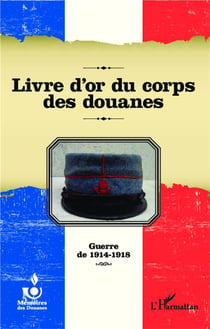 Livre d'or du corps des douanes - guerre de 1914-1918