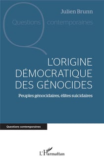 L'origine démocratique des génocides : Peuples génocidaires, élites suicidaires