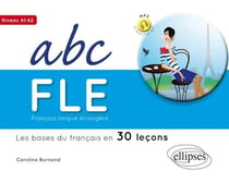 Abc français langue étrangère - les bases du français en 30 leçons - A1>A2
