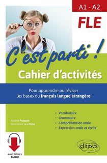 FLE - A1>A2 - c'est parti ! cahier d'activités - pour apprendre ou réviser les bases du français langue étrangère