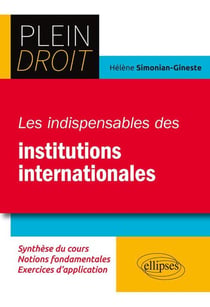 Plein Droit : les indispensables des institutions internationales - synthèse du cours, notions fondamentales, exercices d'application