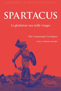 Spartacus : Le gladiateur aux mille visages. De l'Antiquité au monde contemporain.