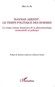 Hannah Arendt - le temps politique des hommes - le temps comme dimension de la phénoménologie existentielle et politique