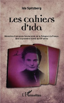 Les cahiers d'Ida - mémoires d'une jeune femme juive, de la Pologne à la France dans la première moitié du XXe siècle