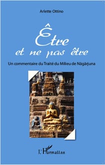 Etre et ne pas être - un commentaire du Traité du Milieu de Nagarjuna