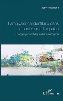 L'ambivalence identitaire dans la société martiniquaise - essai psychanalytique d'une aliénation