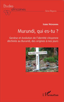 Murundi, qui es tu ? genèse et évolution de l'identité citoyenne déchirée au Burundi, des origines à nos jours