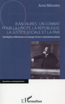 Jean Jaurès : un combat pour la laïcité, la République, la justice sociale et la paix - quelques réflexions en marge d'une commémoration