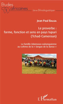 Le proverbe : forme, fonction et sens en Pays tupuri (Tchad-Cameroun) la famille Adamawa-oubanguienne au rythme de la "langue de la danse"