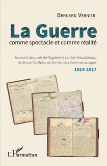 La guerre comme spectacle et comme réalité - journal à deux voix de Magdeleine Lambin-Hassebroucq et son fils Adelphonse Vermier dans comines occupée