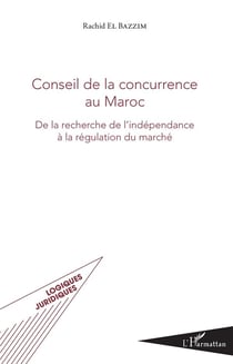 Conseil de la concurrence au Maroc - de la recherche de l'indépendance à la régulation du marché