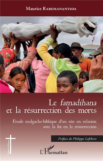 Le famadihana et la résurrection des morts - étude malgacho-biblique d'un rite en relations avec la foi en la résurrection
