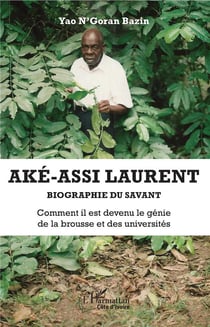 Ake-assi laurent - biographie du savant, comment il est devenu le génie de la brousse et des universsités