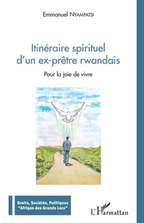 Itinéraire spirituel d'un ex-prêtre rwandais - pour la joie de vivre