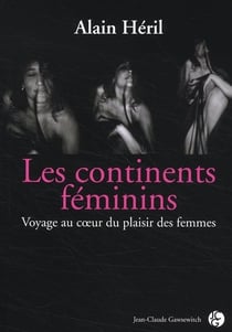 Les continents féminins - voyage au coeur du plaisir des femmes
