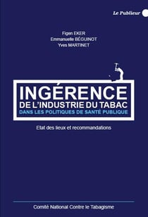 Ingérence de l'industrie du tabac dans les politiques de santé publique - état des lieux et recommandations