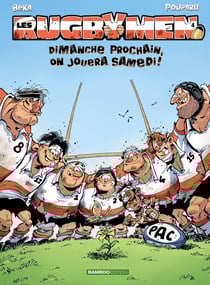 Les rugbymen Tome 4 : dimanche prochain, on jouera samedi !