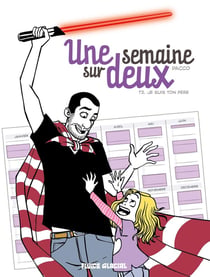 Une semaine sur deux Tome 2 : je suis ton père