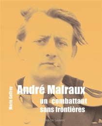 André Malraux, un combattant sans frontières : un combattant sans frontières