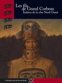 Les fils de grand corbeau - indiens de la côte Nord-Ouest