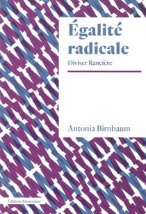 L'égalité radicale - Jacques Rancière et au-delà