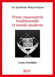 Les symboles maçonniques Tome 102 : franc-maçonnerie traditionnelle et monde moderne