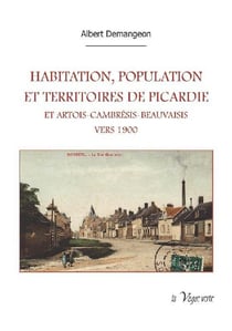Habitation, population et territoires de Picardie et Artois-Cambrésis-Beauvaisis vers 1900