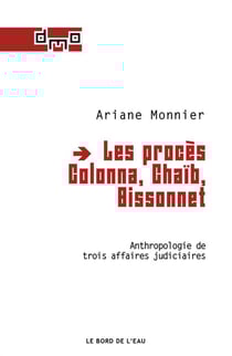 Les proces Colonna, Chaïb, Bissonnet - anthropologie de trois affaires judiciaires