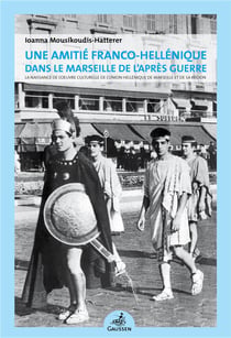 Une amitie franco-hellenique dans le marseille de lapres guerre - la naissance de loeuvre culturelle