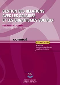 Gestion des relations avec les salariés et les organismes sociaux - processus 2 du bts cgo - corrigé (6e édition)