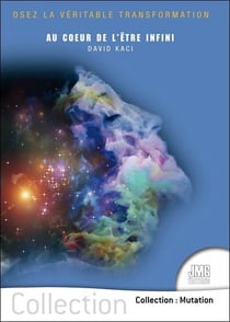 Au coeur de l'être infini : Osez la véritable transformation