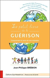 Le petit livre de la guérison - comprendre le sens de nos maladies