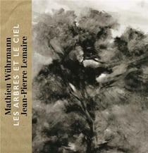 Les arbres et le ciel - Mathieu Wuhrmann et Jean-Pierre Lemaire